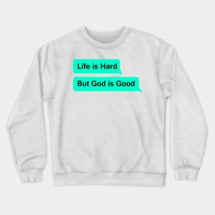 Life is hard but god is good Crewneck Sweatshirt